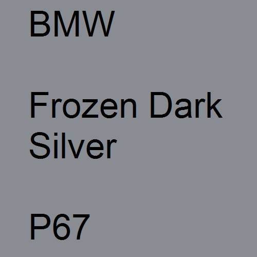 BMW, Frozen Dark Silver, P67.